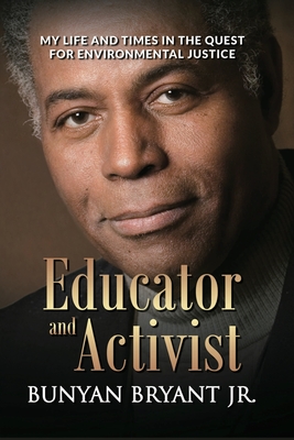 Educator and Activist: My Life and Times in the Quest for Environmental Justice - Bryant, Bunyan