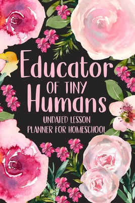 Educator of Tiny Humans Undated Lesson Planner for Homeschool: Kindergarten Teacher Planner, Daily Planner Book - Paperland