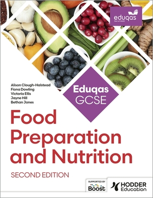 Eduqas GCSE Food Preparation and Nutrition Second Edition - Clough-Halstead, Alison, and Ellis, Victoria, and Hill, Jayne