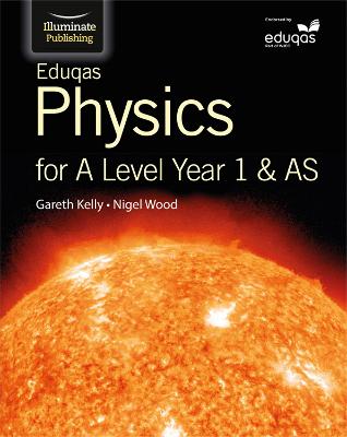 Eduqas Physics for A Level Year 1 & AS: Student Book - Kelly, Gareth, and Wood, Nigel