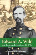 Edward A. Wild and the African Brigade in the Civil War