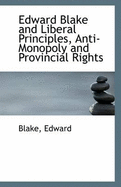 Edward Blake and Liberal Principles, Anti-Monopoly and Provincial Rights