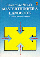 Edward de Bono's Masterthinker's Handbook - De Bono, Edward
