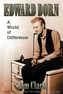 Edward Dorn: A World of Difference - Clark, Tom