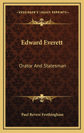 Edward Everett: Orator and Statesman