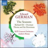 Edward German: The Seasons; Richard III, Overture; Theme and Six Diversions - RT Concert Orchestra; Andrew Penny (conductor)