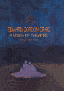 Edward Gordon Craig: A Vision of Theatre