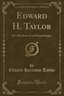 Edward H. Taylor: Recollections of an Herpetologist (Classic Reprint) - Taylor, Edward Harrison