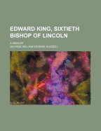 Edward King, Sixtieth Bishop of Lincoln; A Memoir