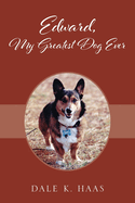 Edward, My Greatest Dog Ever