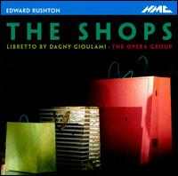 Edward Rushton: The Shops - Anna Dennis (soprano); Darren Abrahams (tenor); Louise Mott (mezzo-soprano); Paul Reeves (bass); Phyllis Cannan (contralto);...