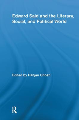 Edward Said and the Literary, Social, and Political World - Ghosh, Ranjan (Editor)