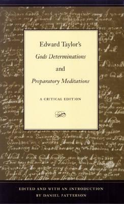 Edward Taylor's Gods Determinations: And, Preparatory Meditations: A Critical Edition - Patterson, Daniel