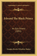 Edward the Black Prince: An Epic Drama (1891)