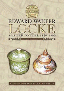 Edward Walter Locke: Master Potter 1829-1909 - Willis, Tom, and Willis, Lillian