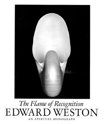 Edward Weston: The Flame of Recognition - Weston, Edward, and Newhall, Nancy (Editor)
