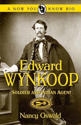 Edward Wynkoop: Soldier and Indian Agent - Oswald, Nancy