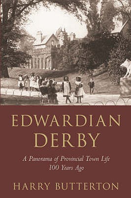 Edwardian Derby: A Panorama of Provincial Town Life 100 Years Ago - Butterton, Harry