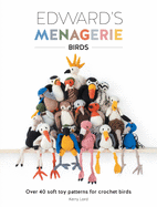 Edward's Menagerie: Birds: Over 40 Soft Toy Patterns for Crochet Birds