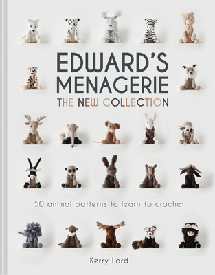 Edward's Menagerie: The New Collection: 50 Animal Patterns to Learn to Crochet - Lord, Kerry