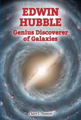 Edwin Hubble: Genius Discoverer of Galaxies - Datnow, Claire L