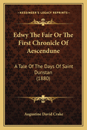 Edwy the Fair or the First Chronicle of Aescendune: A Tale of the Days of Saint Dunstan (1880)