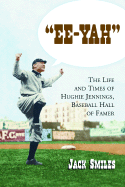 Ee-Yah: The Life and Times of Hughie Jennings, Baseball Hall of Famer