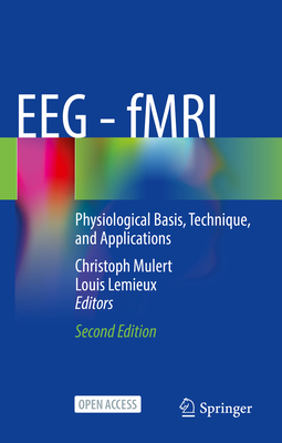 EEG - fMRI: Physiological Basis, Technique, and Applications - Mulert, Christoph (Editor), and Lemieux, Louis (Editor)