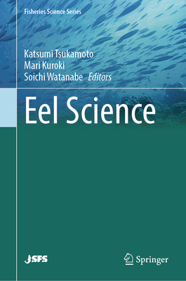 Eel Science - Tsukamoto, Katsumi (Editor), and Kuroki, Mari (Editor), and Watanabe, Soichi (Editor)