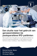 Een studie naar het gebruik van geneesmiddelen bij postoperatieve IPD-pati?nten