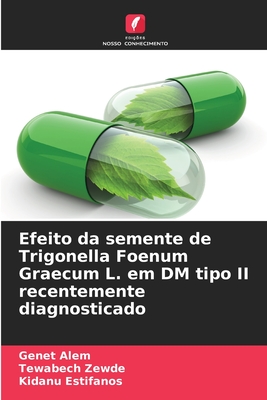 Efeito da semente de Trigonella Foenum Graecum L. em DM tipo II recentemente diagnosticado - Alem, Genet, and Zewde, Tewabech, and Estifanos, Kidanu