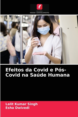 Efeitos da Covid e Ps-Covid na Sade Humana - Singh, Lalit Kumar, and Dwivedi, Esha