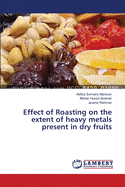 Effect of Roasting on the Extent of Heavy Metals Present in Dry Fruits