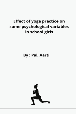 Effect of yoga practice on some psychological variables in school girls - Aarti, Pal