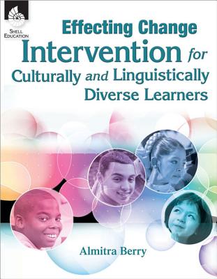 Effecting Change: Intervention for Culturally and Linguistically Diverse Learners - Berry, Almitra L, and Brown, Gamal D (Foreword by)