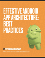 Effective Android App Architecture: Best Practices: Be awesome