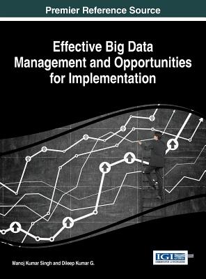 Effective Big Data Management and Opportunities for Implementation - Singh, Manoj Kumar (Editor), and G, Dileep Kumar (Editor)