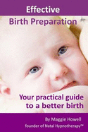 Effective Birth Preparation: Your Practical Guide to a Better Birth - Howell, Maggie