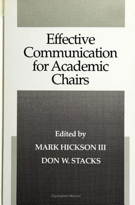 Effective Communication for Academic Chairs - Hickson III, Mark (Editor), and Stacks, Don W, PhD (Editor)