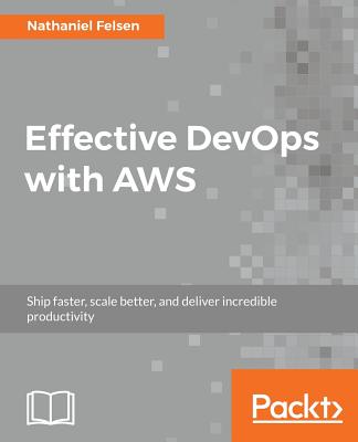 Effective DevOps with AWS - Felson, Nathaniel