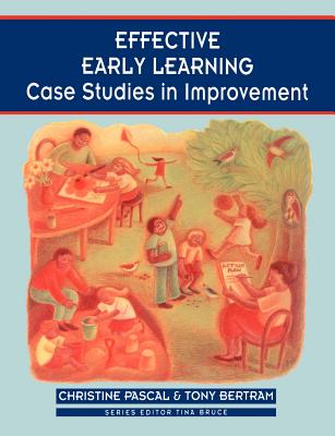 Effective Early Learning: Case Studies in Improvement - Pascal, Christine, Professor, and Bertram, Tony, Professor