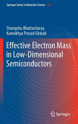 Effective Electron Mass in Low-Dimensional Semiconductors - Bhattacharya, Sitangshu, and Ghatak, Kamakhya Prasad