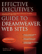 Effective Executive's Guide to Dreamweaver Web Sites: The Eight Steps for Designing, Building, and Managing Dreamweaver Web Sites - Nelson, Stephen L, CPA, and Gerend, Jason