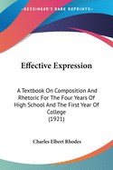 Effective Expression: A Textbook On Composition And Rhetoric For The Four Years Of High School And The First Year Of College (1921)