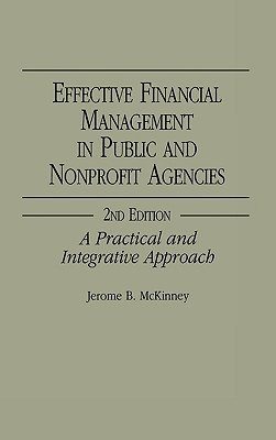 Effective Financial Management in Public and Nonprofit Agencies: A Practical and Integrative Approach - McKinney, Jerome B