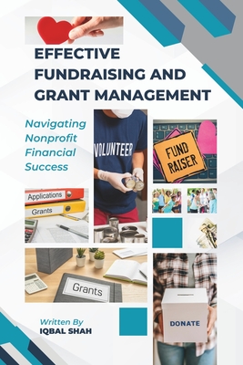 Effective Fundraising and Grant Management - Shah, Iqbal