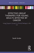 Effective Group Therapies for Young Adults Affected by Cancer: Using Support Groups in Clinical Settings in the Us