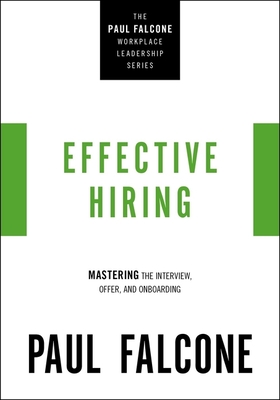 Effective Hiring: Mastering the Interview, Offer, and Onboarding - Falcone, Paul