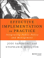 Effective Implementation in Practice: Integrating Public Policy and Management
