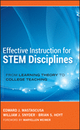 Effective Instruction for STEM Disciplines: From Learning Theory to College Teaching